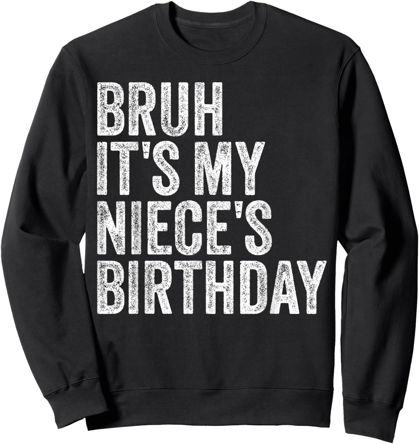 Bruh It's My Niece's Birthday Girl Princess Happy OMG Funny Sweatshirt - Sweatshirt | Black