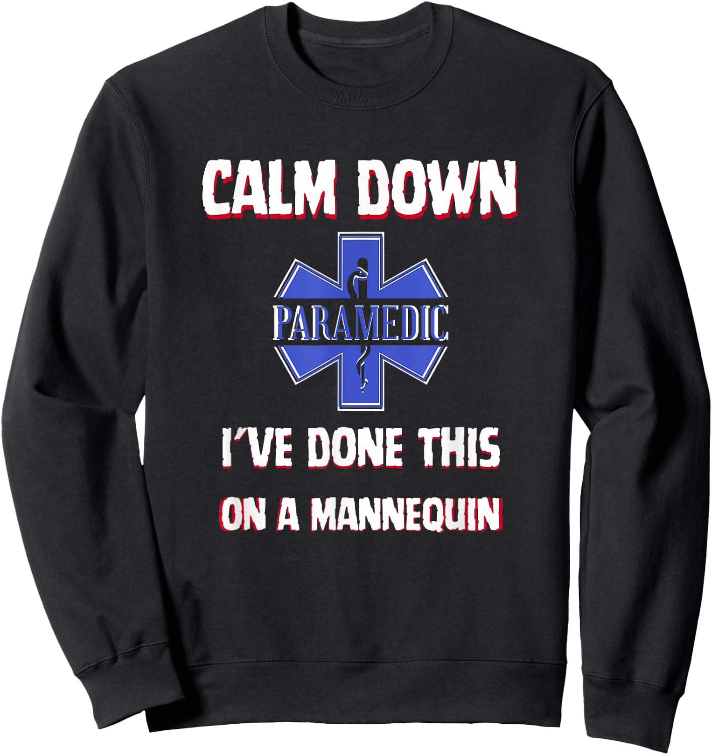 Paramedic First Aid Responder Gifts Calm Down I've Done This On A Mannequin Funny EMT Gag Sweatshirt - Sweatshirt | Black