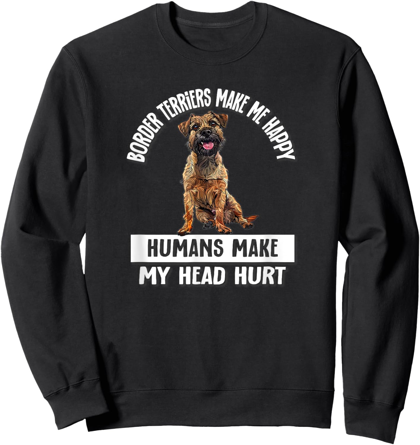 Funny Make Me Happy Border Terrier Lover Sweatshirt - Sweatshirt | Black