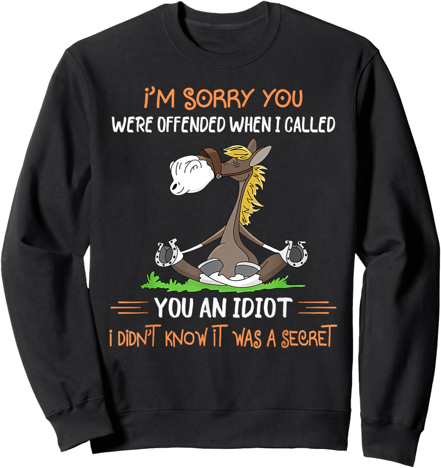 I'm sorry you were offended when I called you an idiot Sweatshirt - Sweatshirt | Black