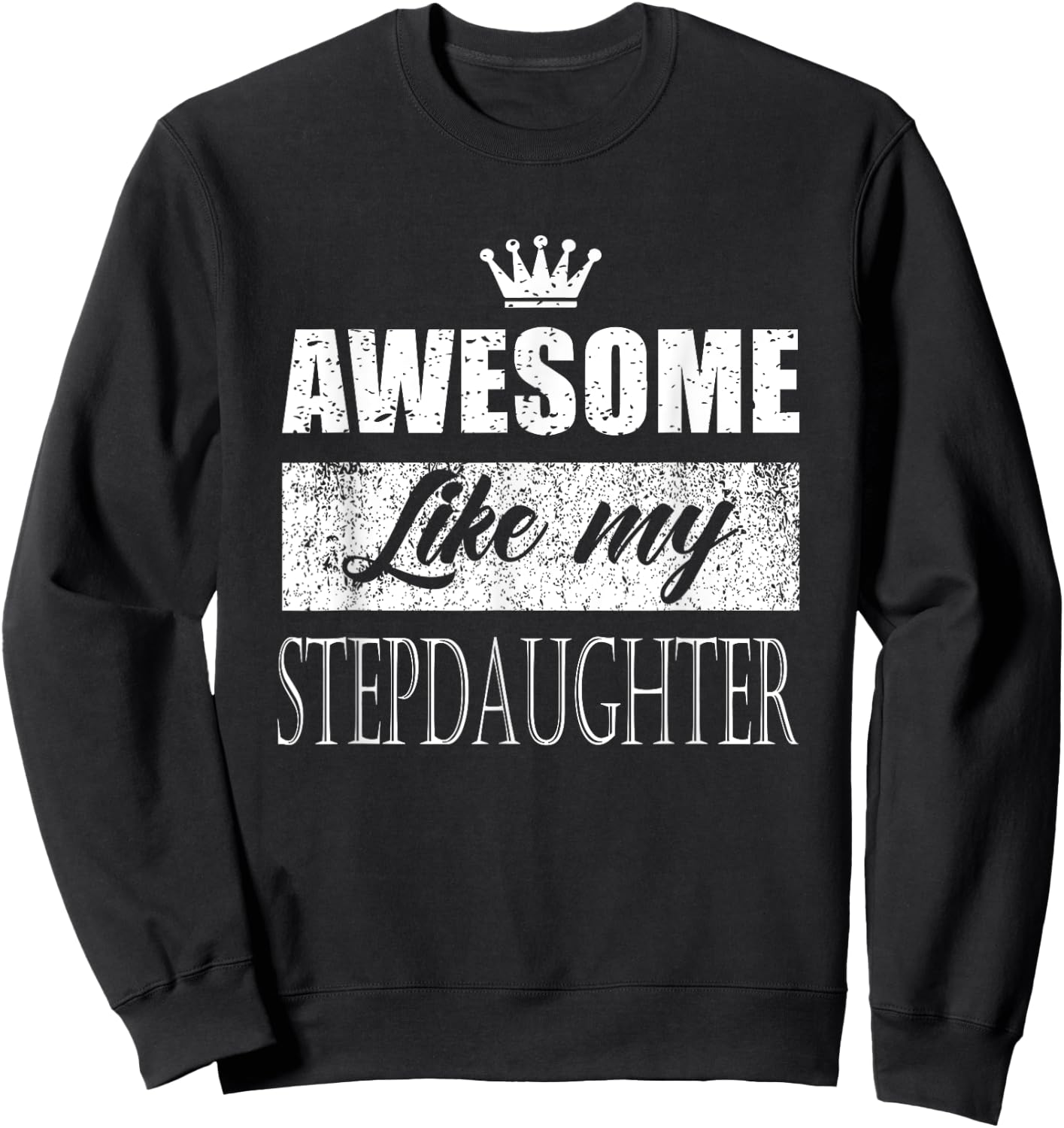 Awesome Like My stepdaughter father's day mother's day gifts Sweatshirt - Sweatshirt | Black