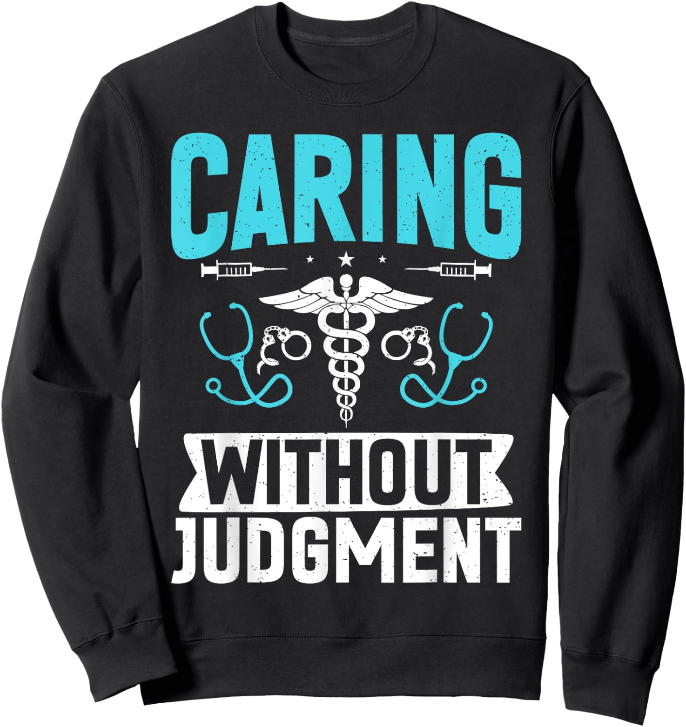 Caring without Judgment Correctional Nurse Sweatshirt - Sweatshirt | Black