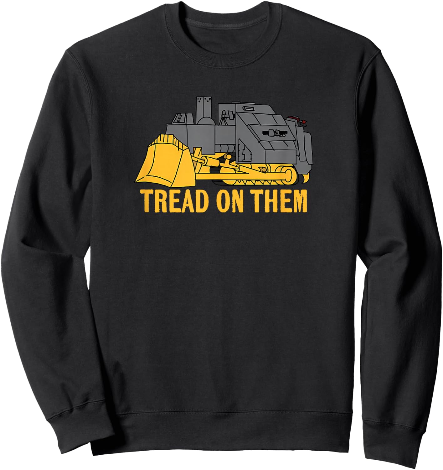Heemeyer Welding Bulldozer Equipment Machinery Tread On Them Sweatshirt - Sweatshirt | Black