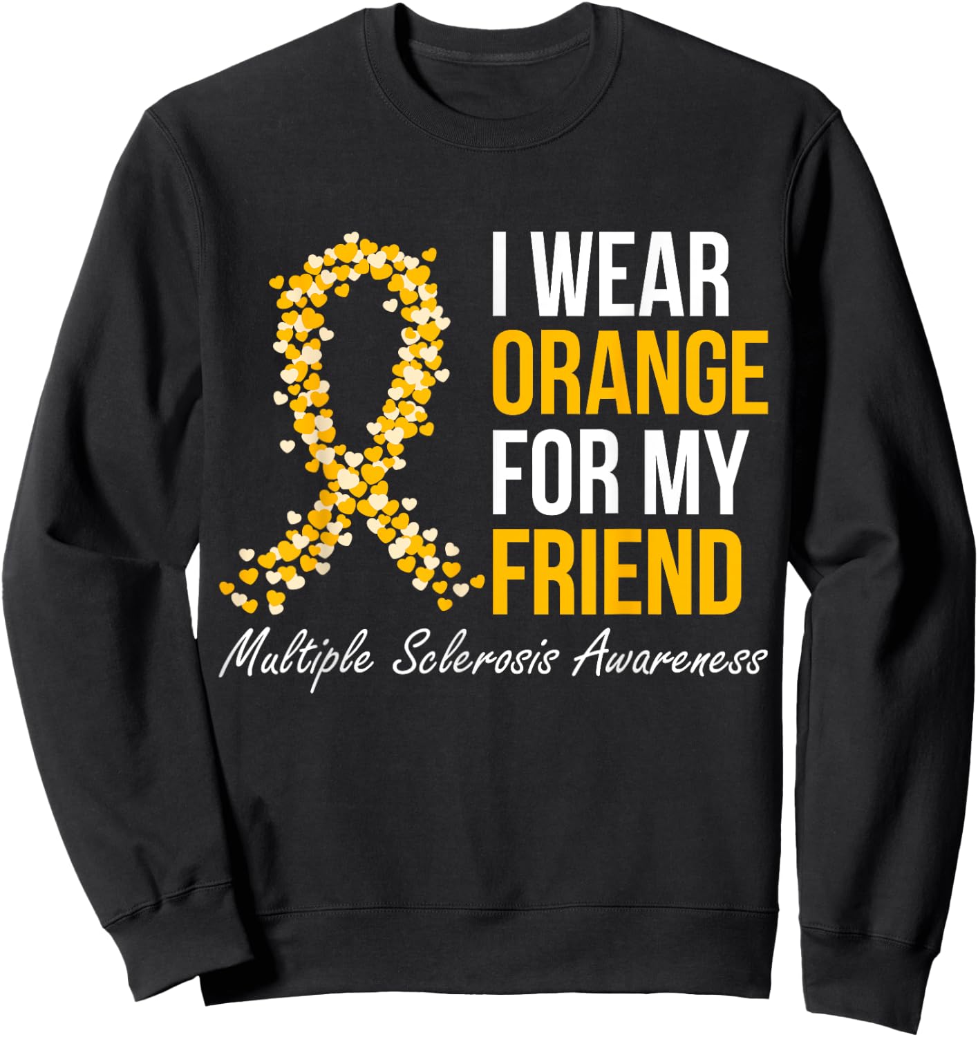 I Wear Orange For My Friend Multiple Sclerosis Awareness Sweatshirt - Sweatshirt | Black