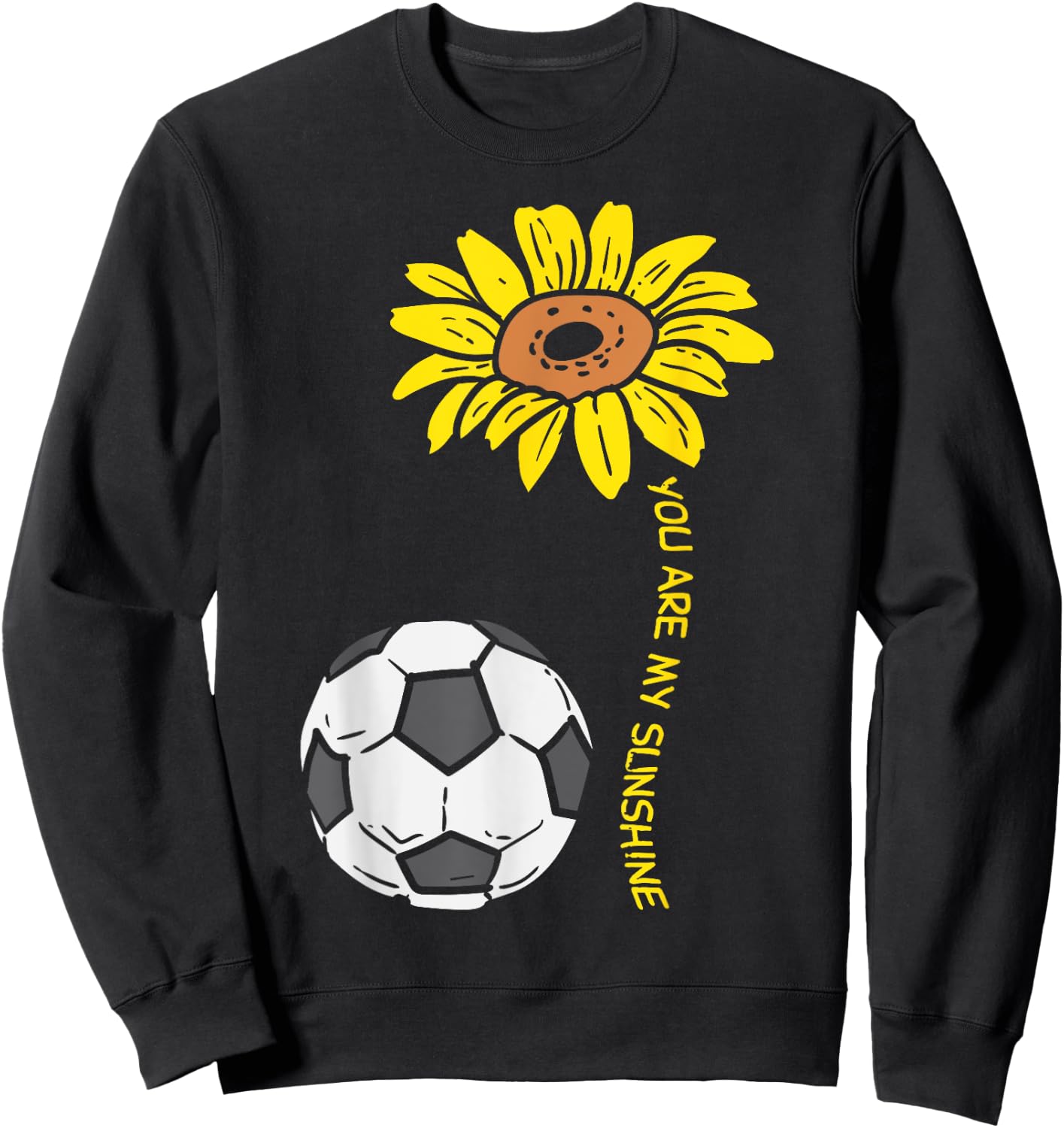 You Are My Sunshine Sunflower Soccer Football Girls Women Sweatshirt - Sweatshirt | Black