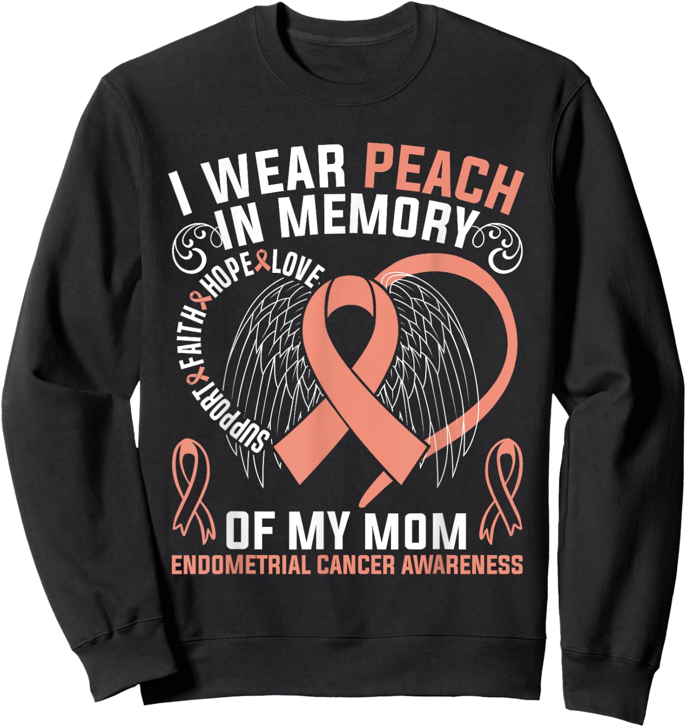 I Wear Peach In Memory Of My Mom Endometrial Cancer Awarene Sweatshirt - Sweatshirt | Black