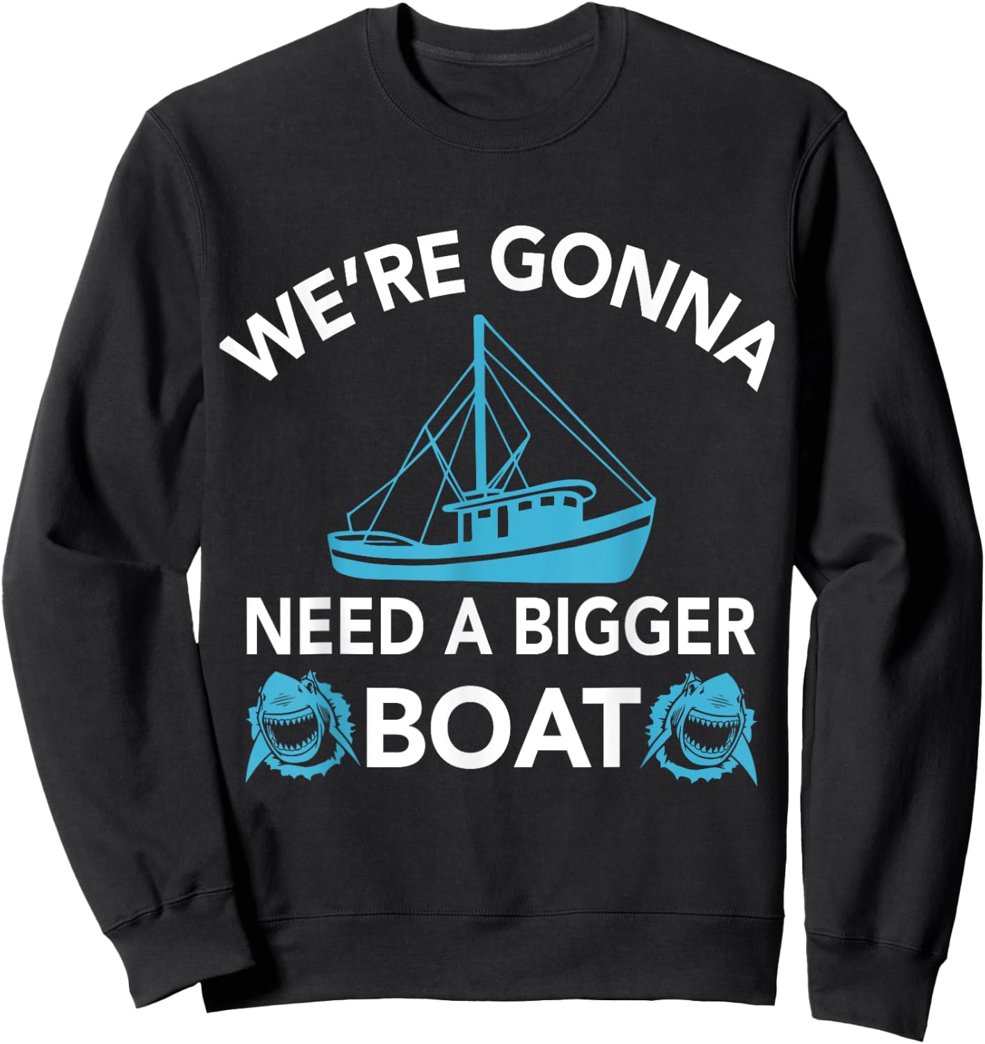Were Gonna Need A Bigger Boat - Funny Shark Gift Sweatshirt - Sweatshirt | Black