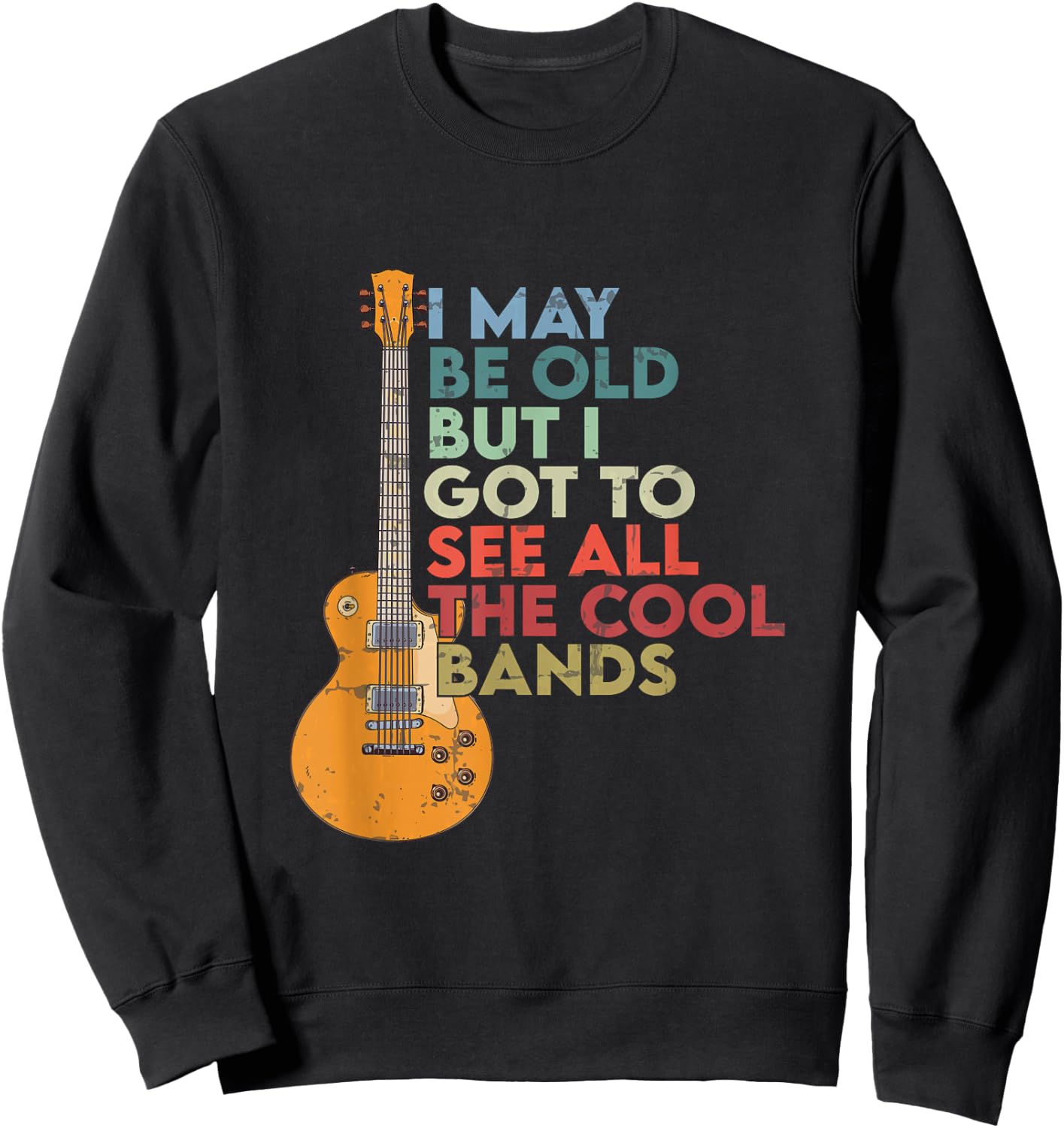 Vintage I May Be Old But I See All The Cool Bands guitar Sweatshirt - Sweatshirt | Black