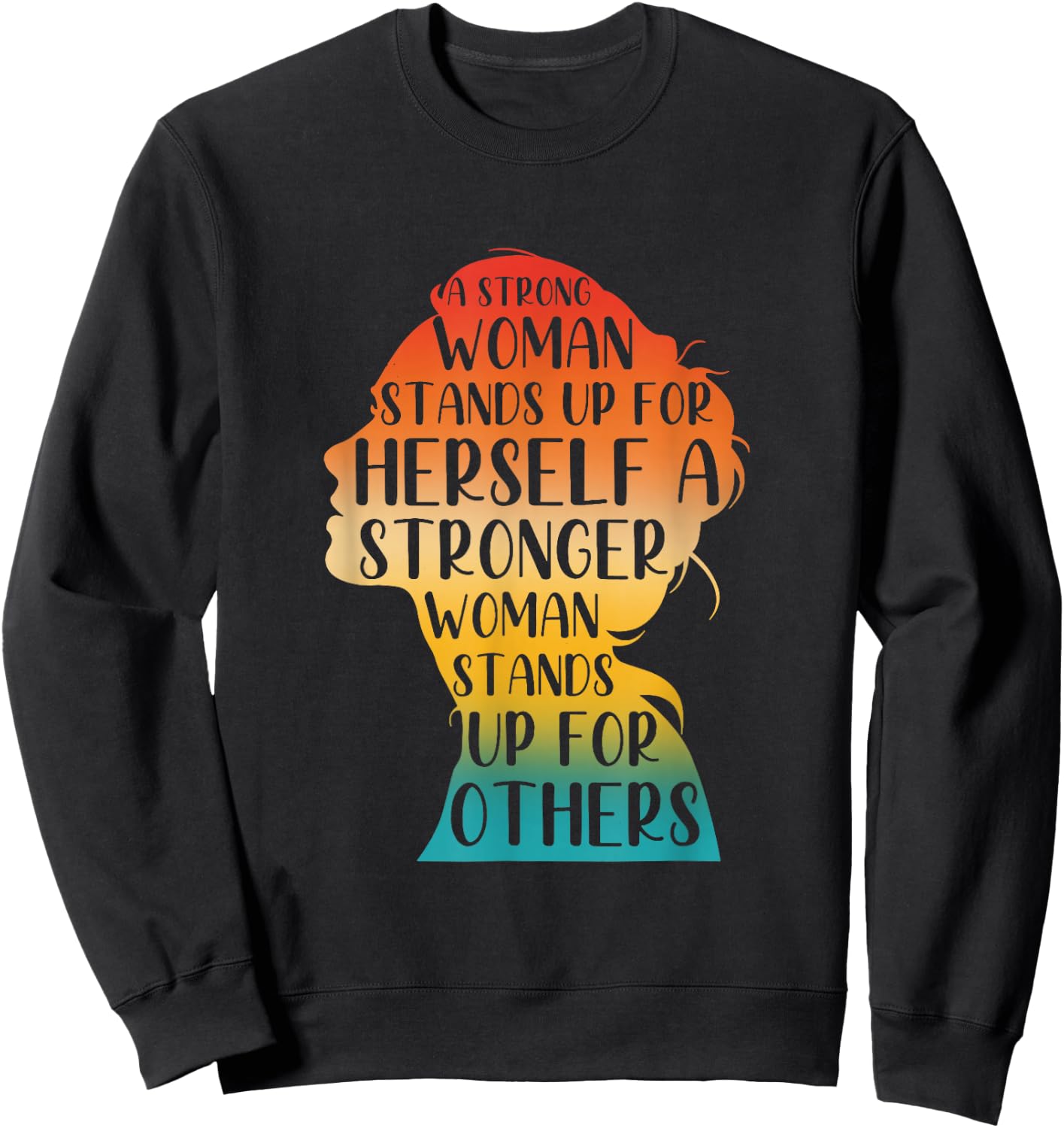 A Strong Woman Stands Up For Herself A Stronger Woman Sweatshirt - Sweatshirt | Black