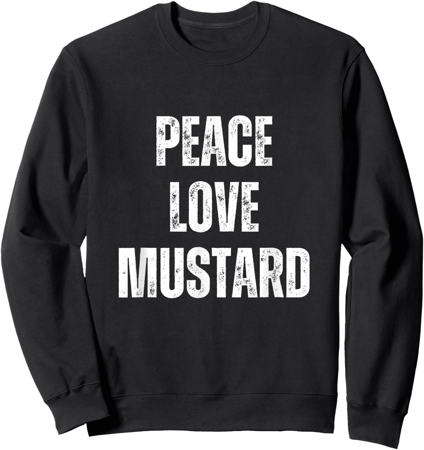Peace Love And Mustard - Funny Sarcastic Humor Sweatshirt - Sweatshirt | Black