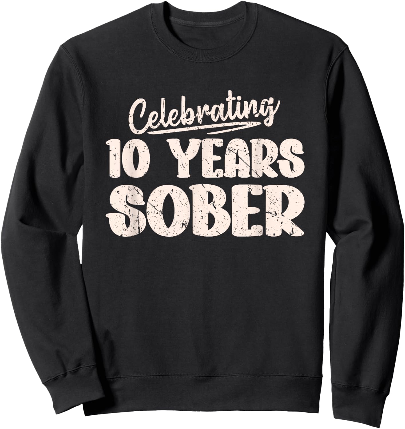 Sobriety Recovery Anniversary 10 Years Sober Sweatshirt - Sweatshirt | Black