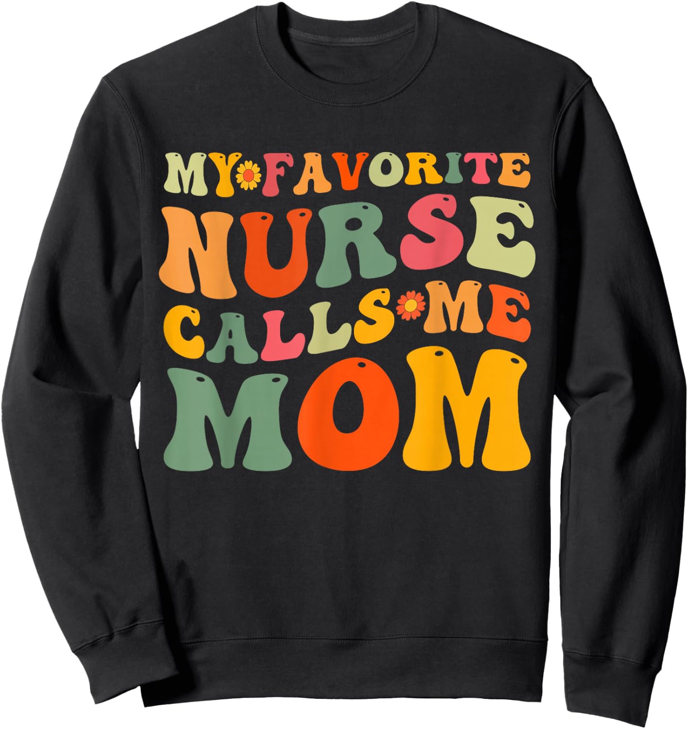 Retro Groovy My Favorite Nurse Calls Me Mom Mother's Day Sweatshirt - Sweatshirt | Black