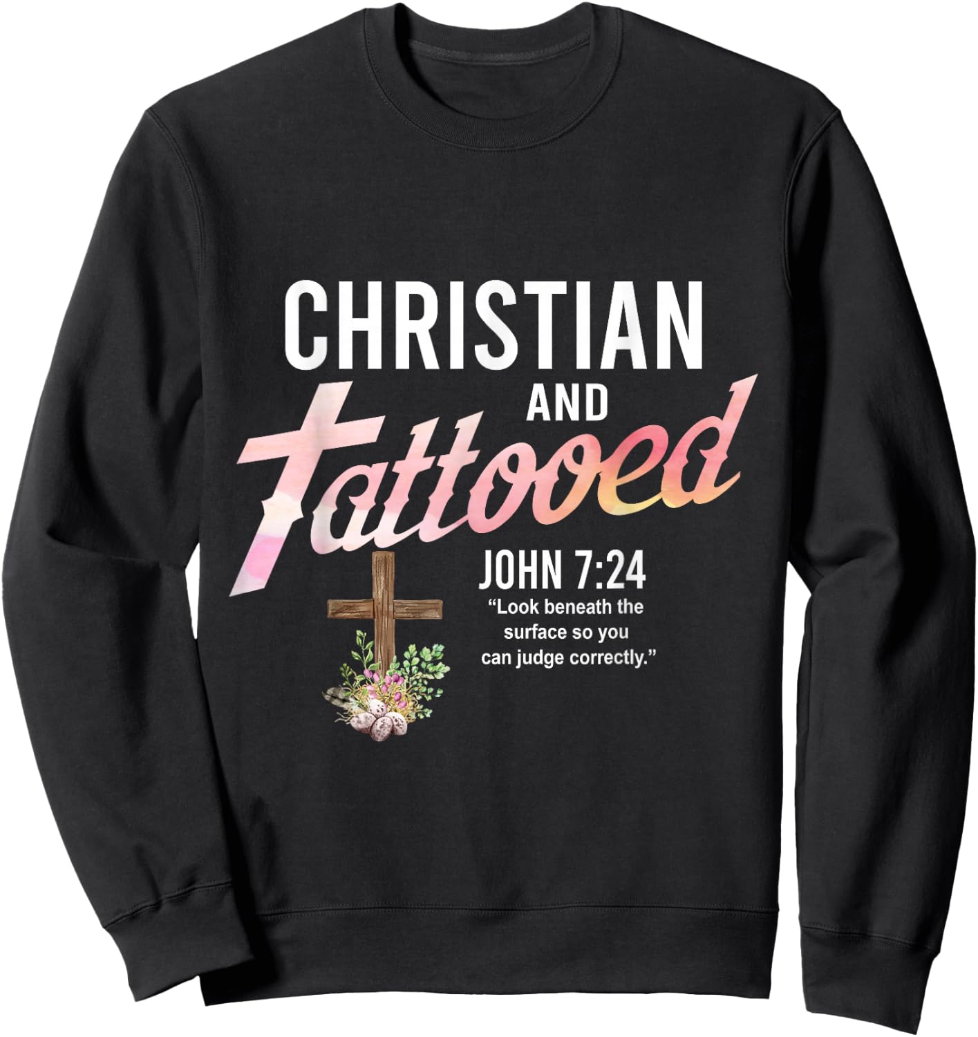 Christian & Tattooed, John 7:24, Quote Faith Believer Saying Sweatshirt - Sweatshirt | Black