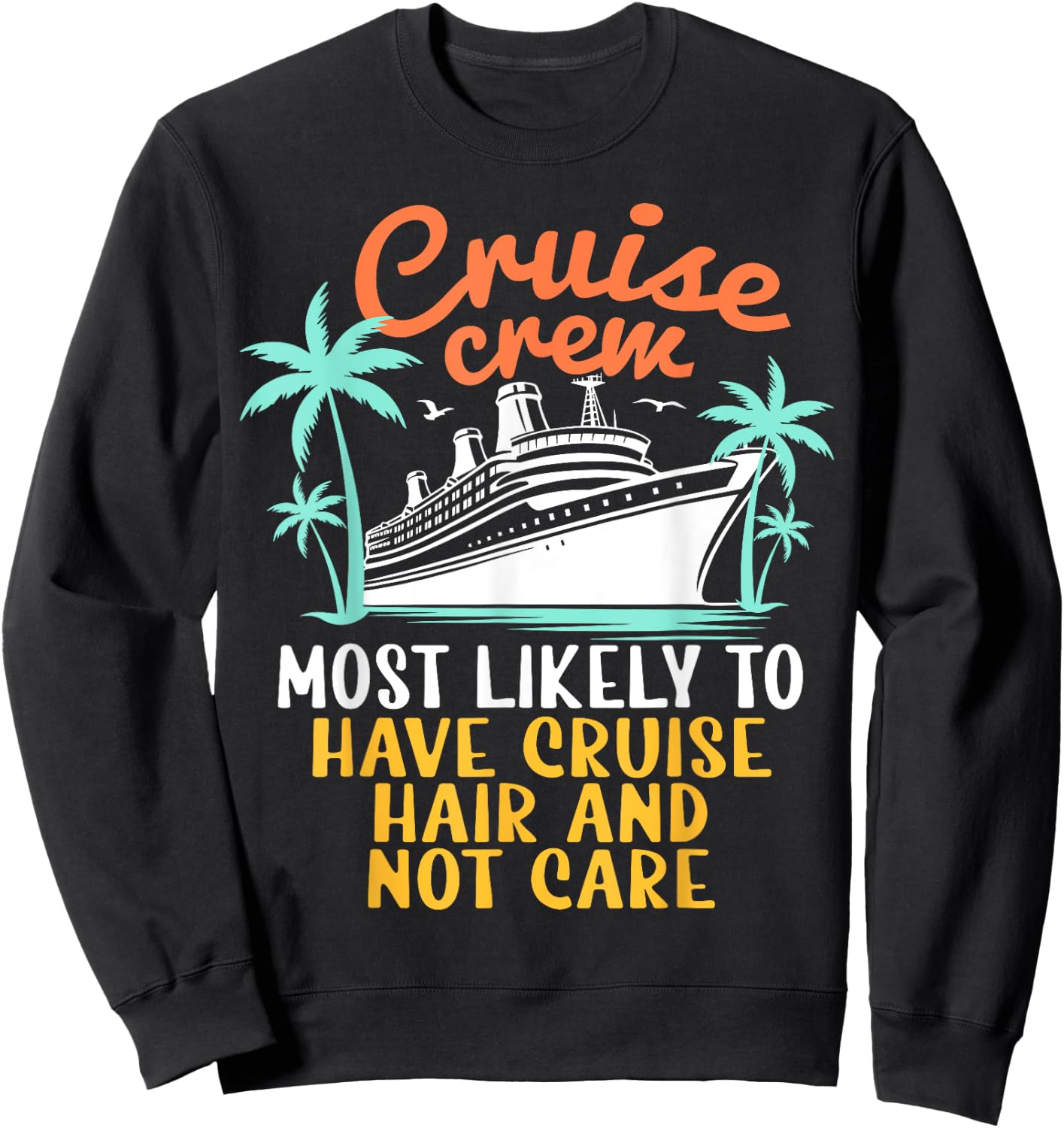 Cruise Crew Most Likely Have Cruise Hair Family Cruise 2024 Sweatshirt - Sweatshirt | Black
