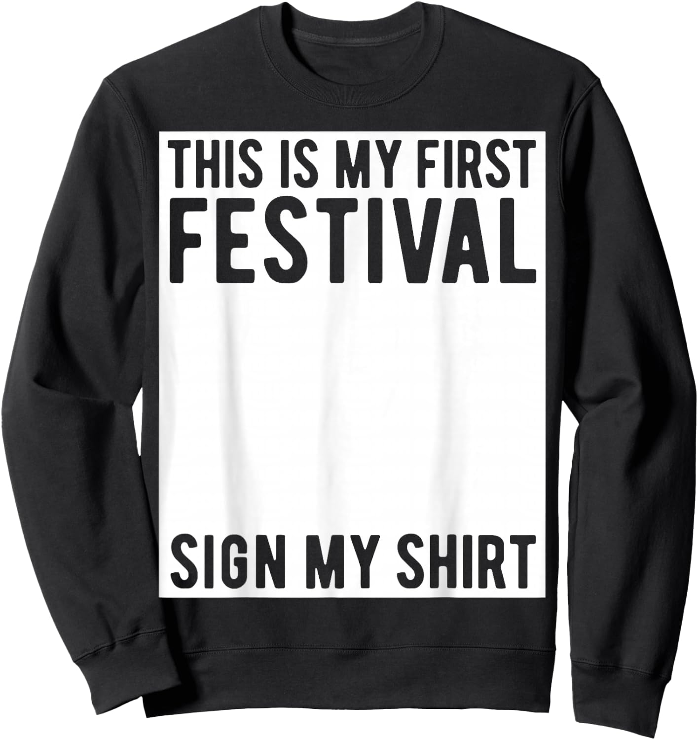 This is My First Festival Sign My Shirt Funny Music Concert Sweatshirt - Sweatshirt | Black