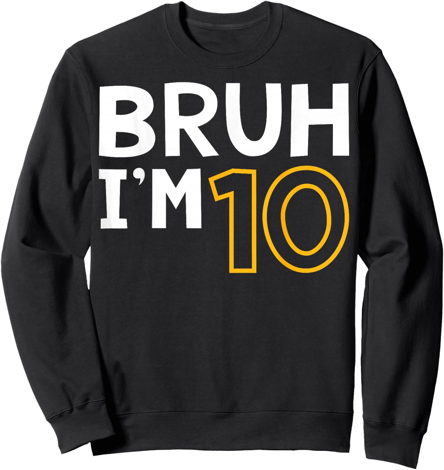 Bruh I'm 10 10th Birthday Boy 10 Years old Birthday Sweatshirt - Sweatshirt | Black