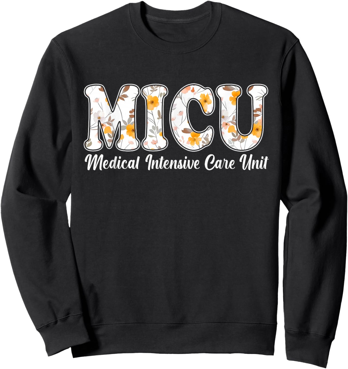 Floral MICU Nurse Medical Intensive Care Unit MICU Sweatshirt - Sweatshirt | Black