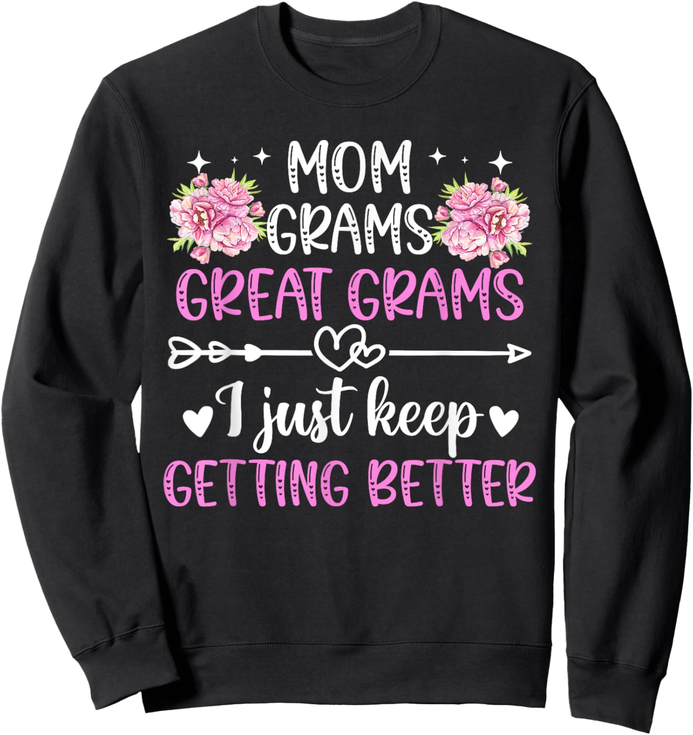 Mom Grams Great Grams Keep Getting Better Great Grams Sweatshirt - Sweatshirt | Black