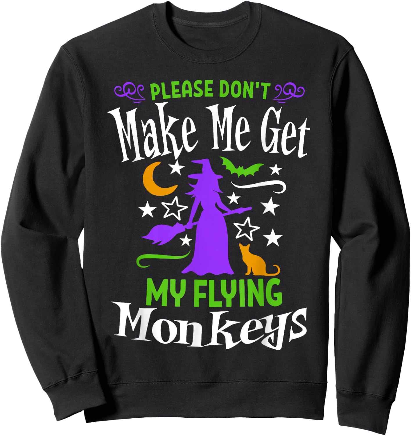 Don't Make Me Get My Flying Monkeys Halloween Funny Witch Sweatshirt - Sweatshirt | Black