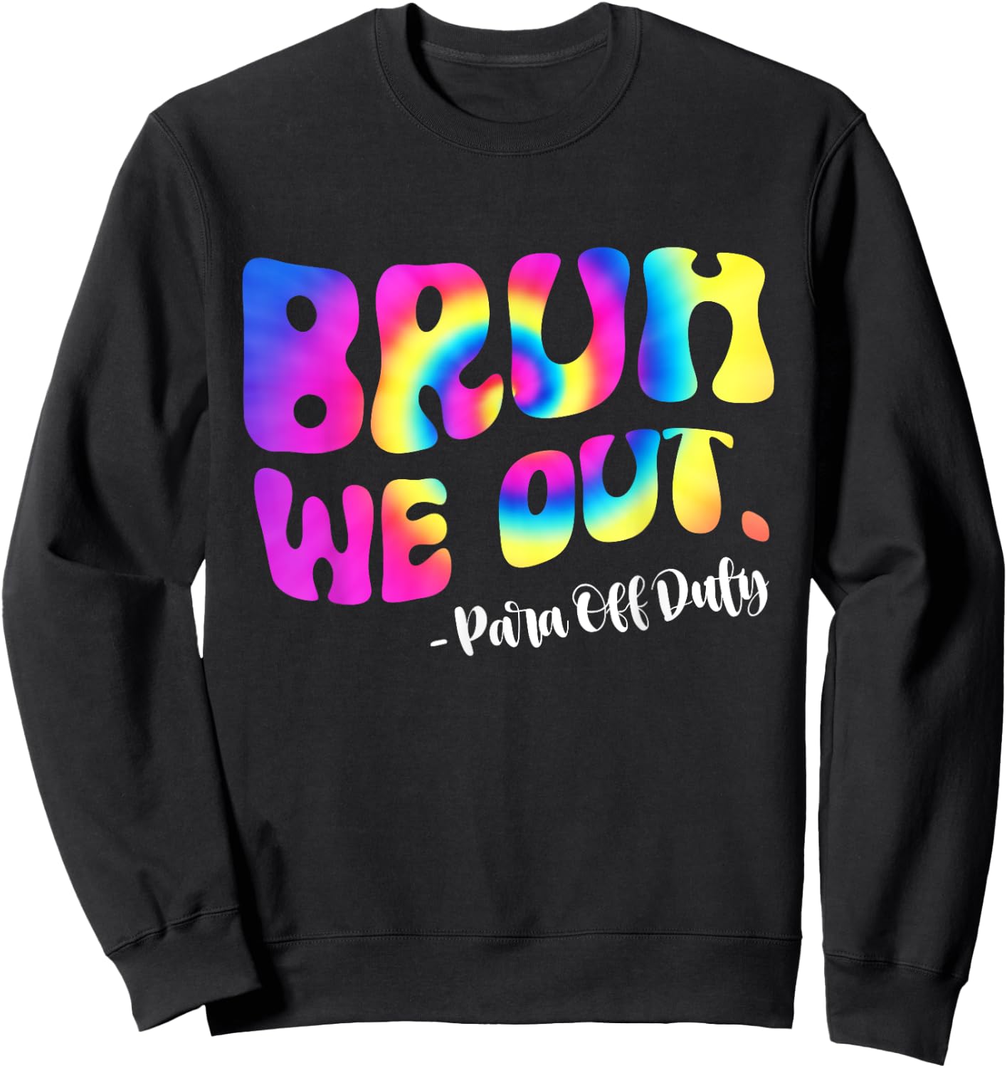 Tie Dye Bruh We Out Para Off Duty Teacher Last Day Of School Women Girls Kids Sweatshirt - Sweatshirt | Black
