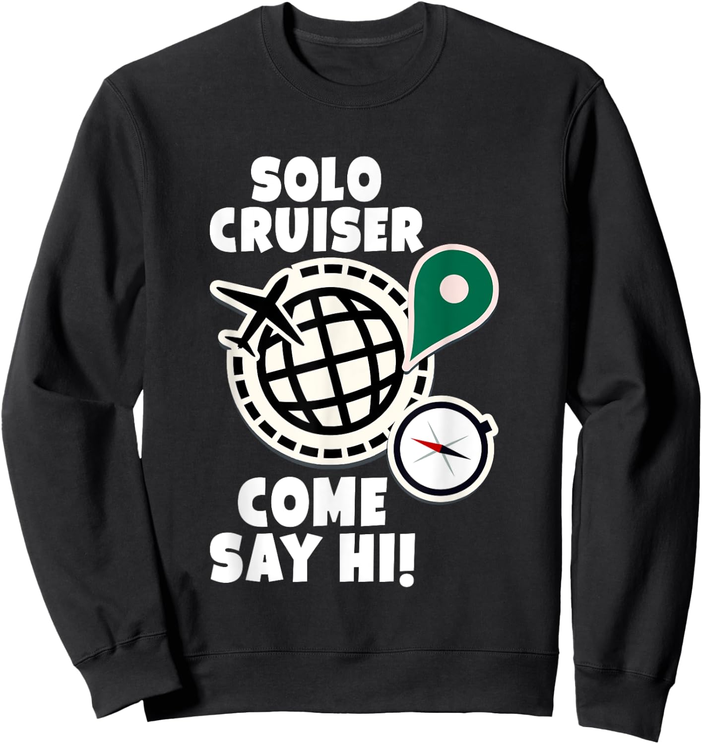 Solo Cruiser Come Say Hi Adventure Solo Traveler Sweatshirt - Sweatshirt | Black