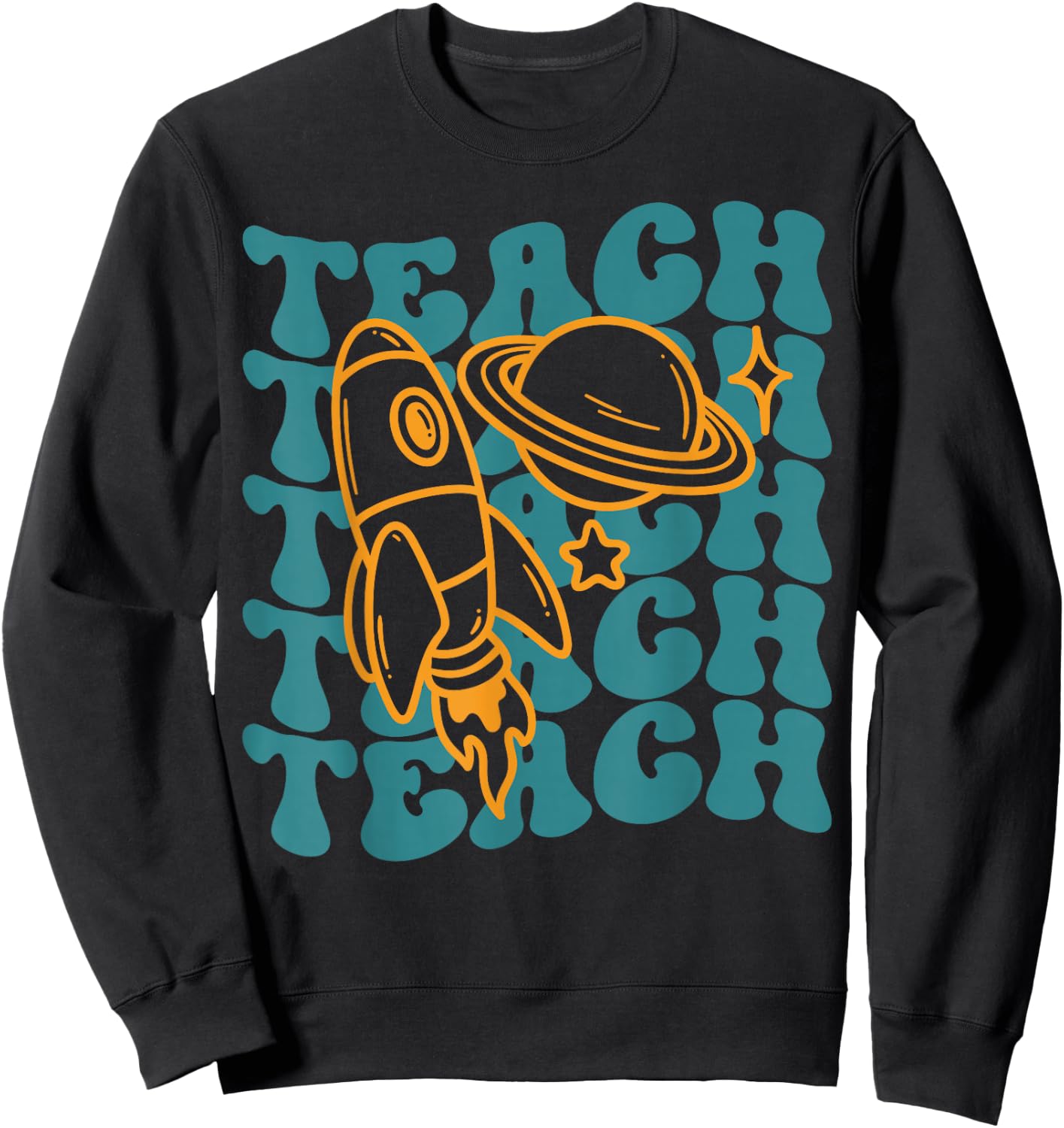 Teacher Outer Space Science Astronomy Planet Saturn Teach Sweatshirt - Sweatshirt | Black