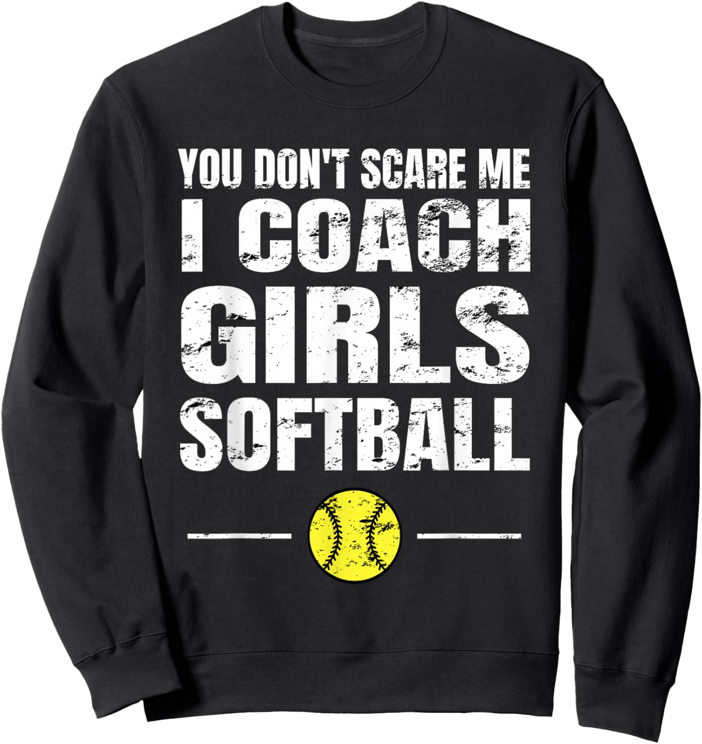 You Don't Scare Me I Coach Girls Softball Sweatshirt - Sweatshirt | Black