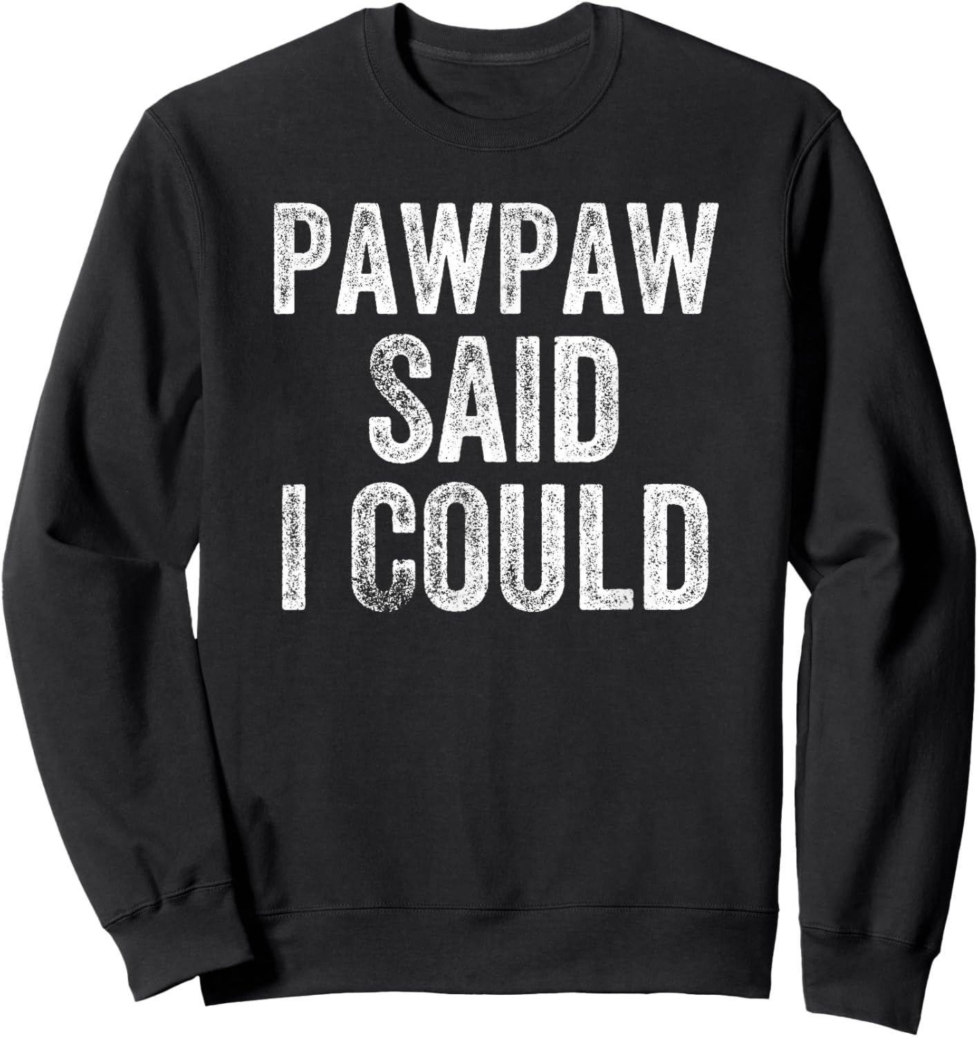 Pawpaw Said I Could Funny Grandchild Grandson Granddaughter Sweatshirt - Sweatshirt | Black