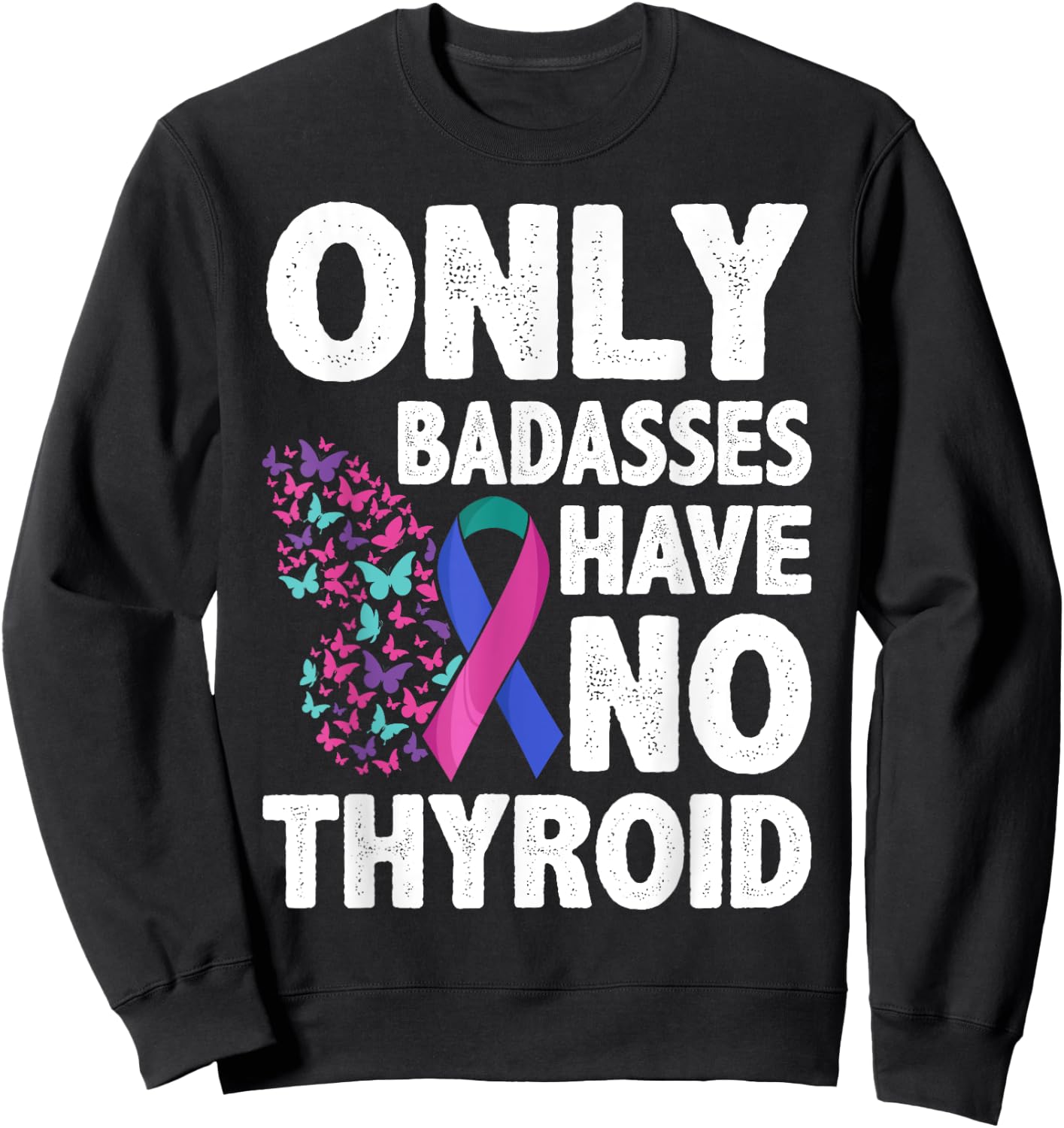 Only Badasses Have No Thyroid Sweatshirt - Sweatshirt | Black