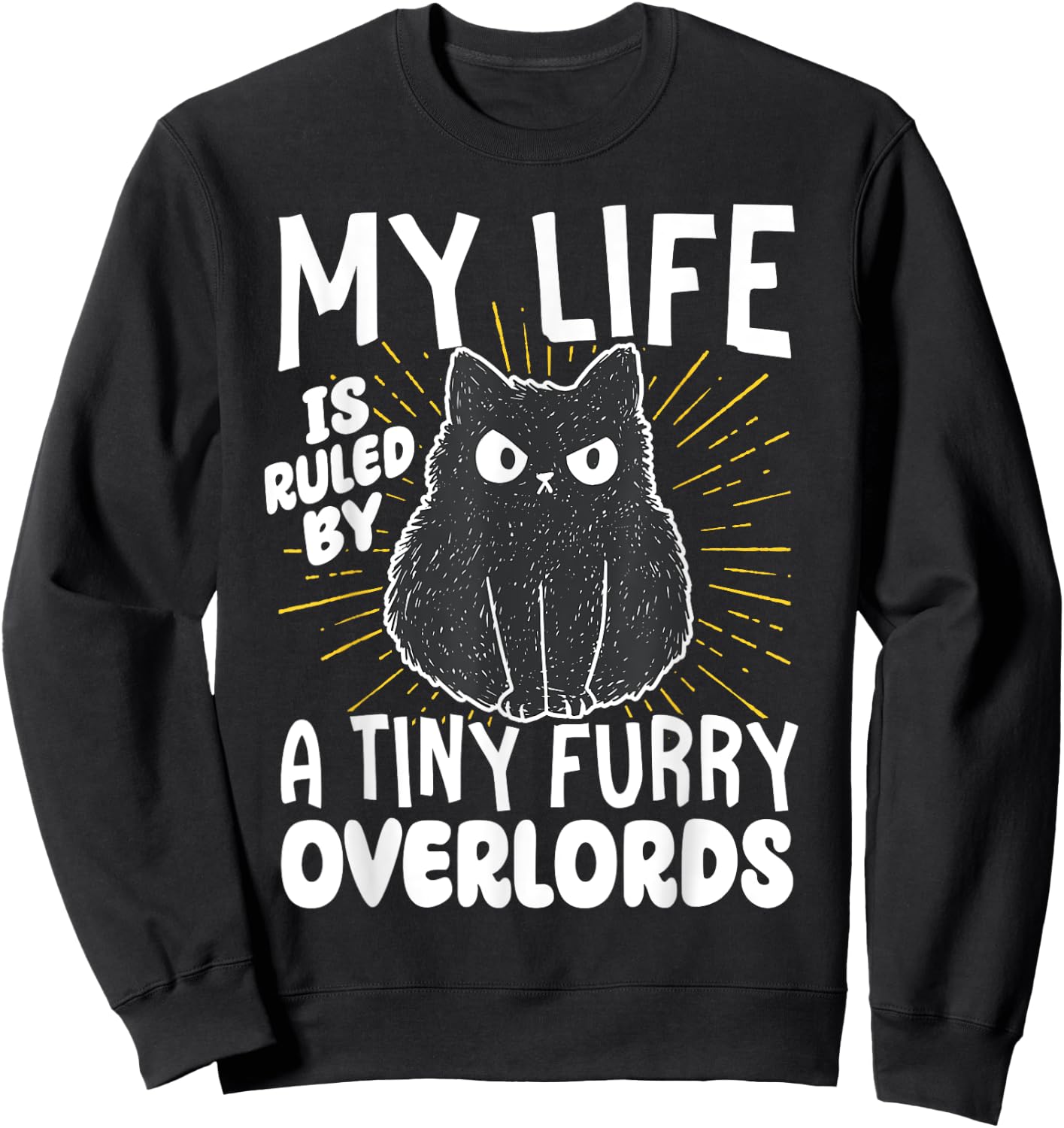 My Life is Ruled by a Tiny Furry Overlords Sweatshirt - Sweatshirt | Black