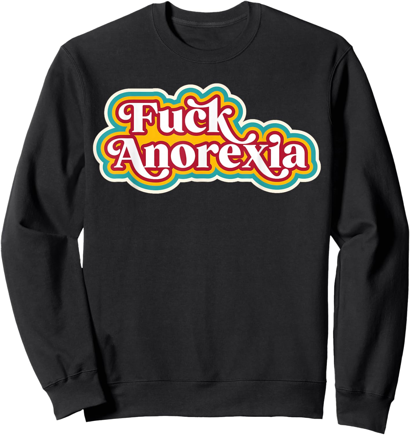 Fuck Anorexia - Eating Disorder Disease Awareness Support Sweatshirt - Sweatshirt | Black