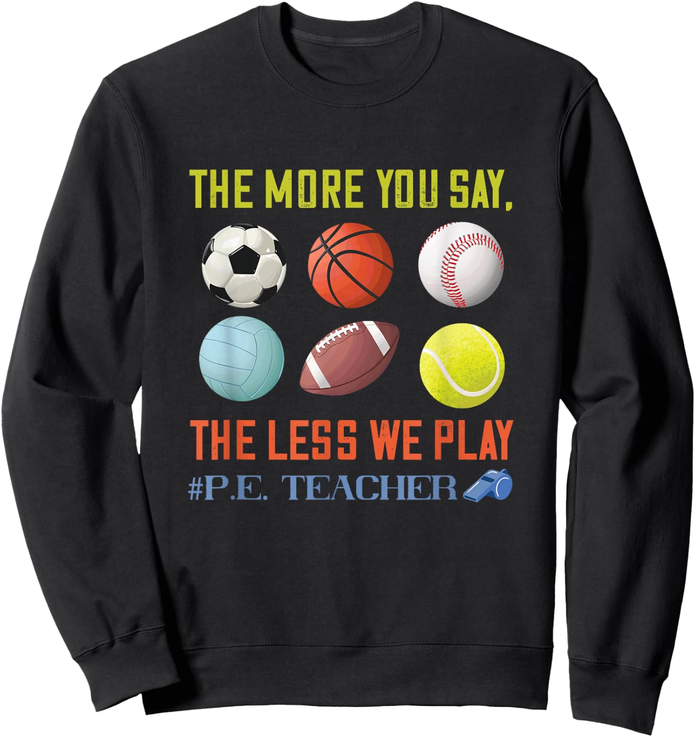 PE Teacher The More You Say Physical Education Teacher Sweatshirt - Sweatshirt | Black