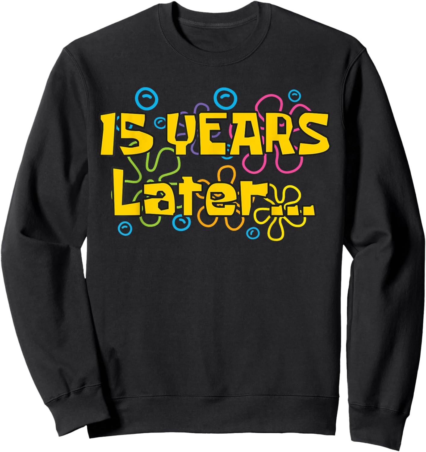Fifteen 15 Years Later Boy or Girl Birthday Party Funny Meme Sweatshirt - Sweatshirt | Black