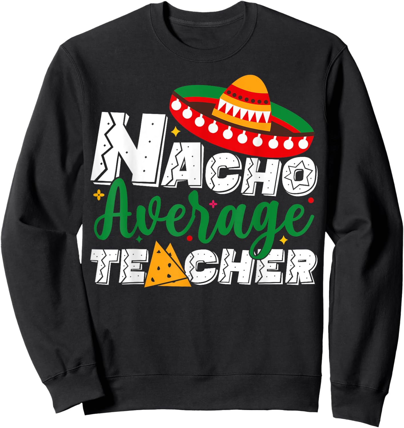 Nacho Average Teacher Cinco De Mayo Fiesta Mexican Teaching Sweatshirt - Sweatshirt | Black