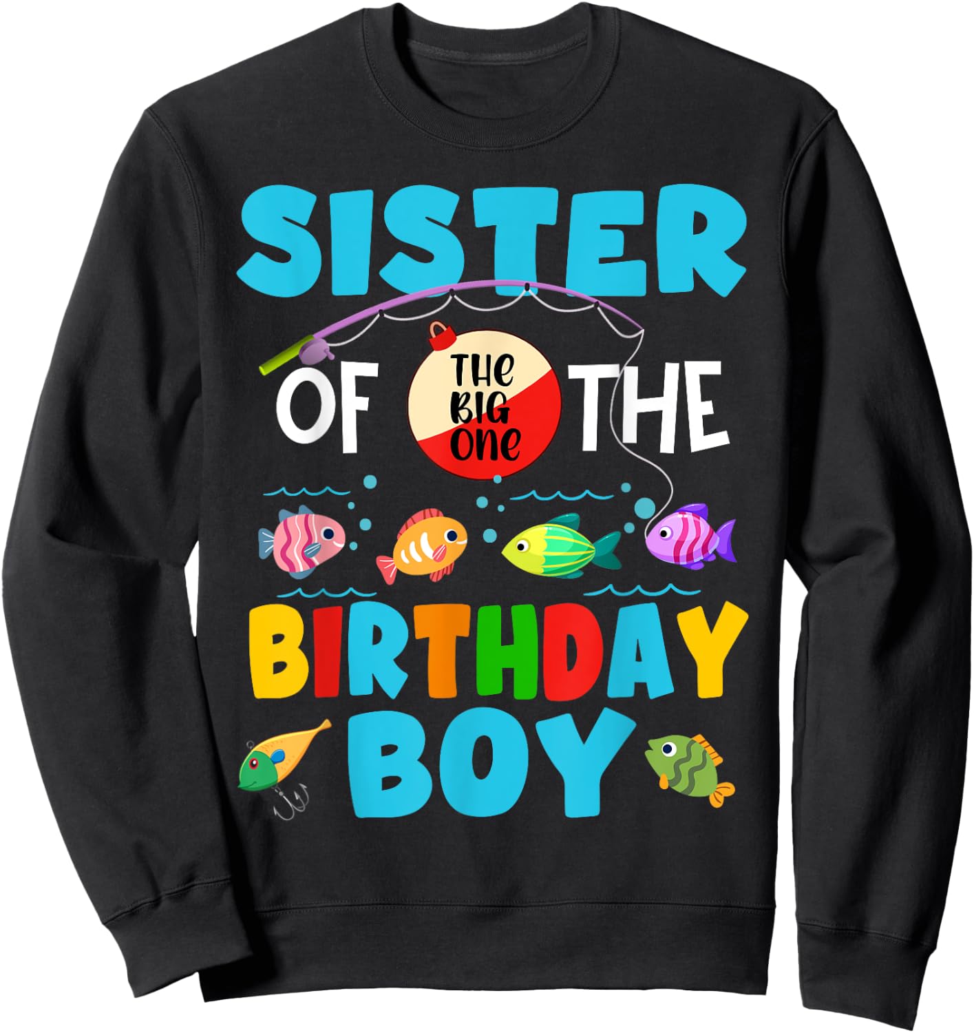 Sister Of The Big One Birthday Boy Toddler Big One Fishing Sweatshirt - Sweatshirt | Black