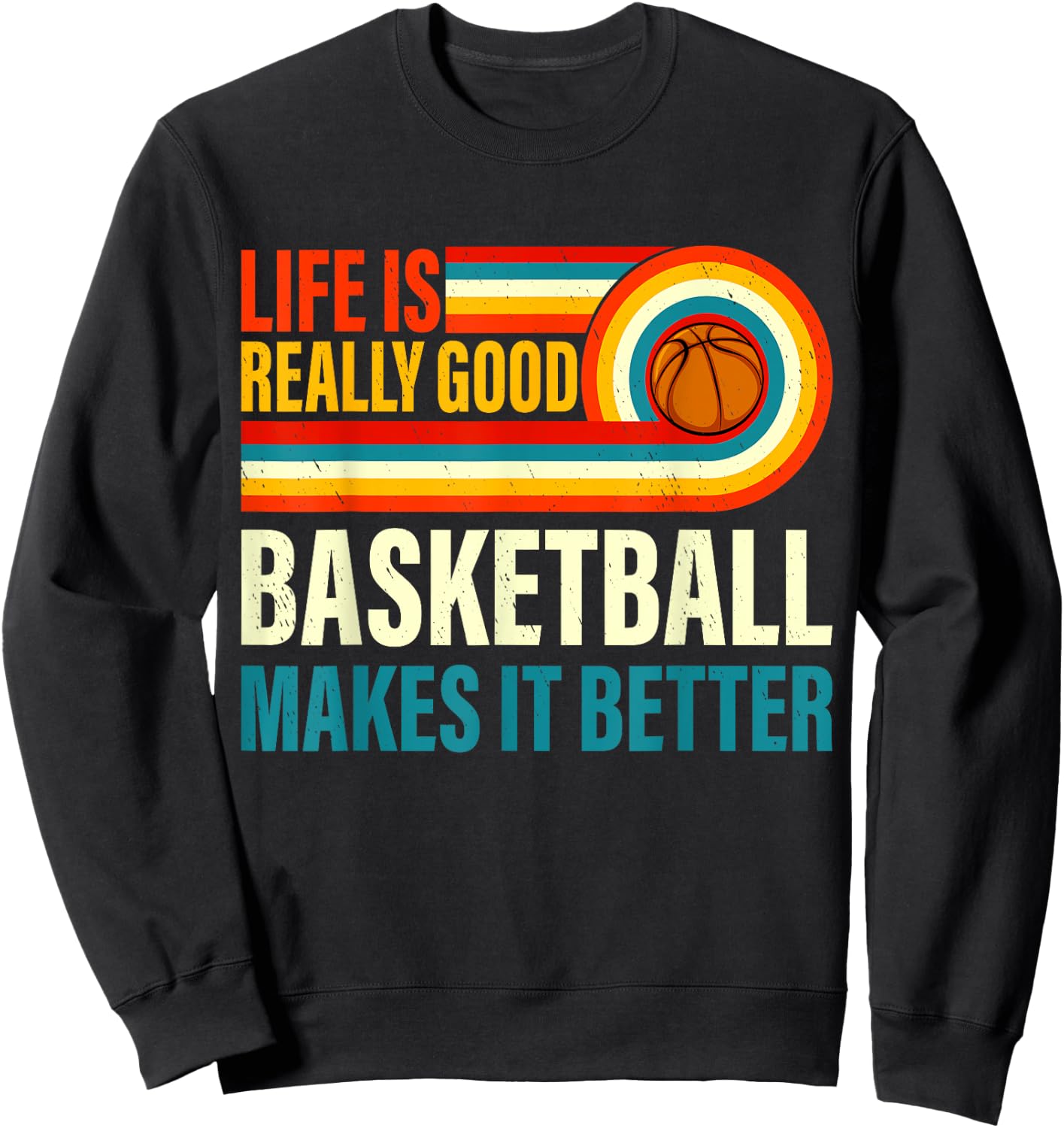 Life Is Really Good Basketball Makes it Better Vintage Bball Sweatshirt - Sweatshirt | Black