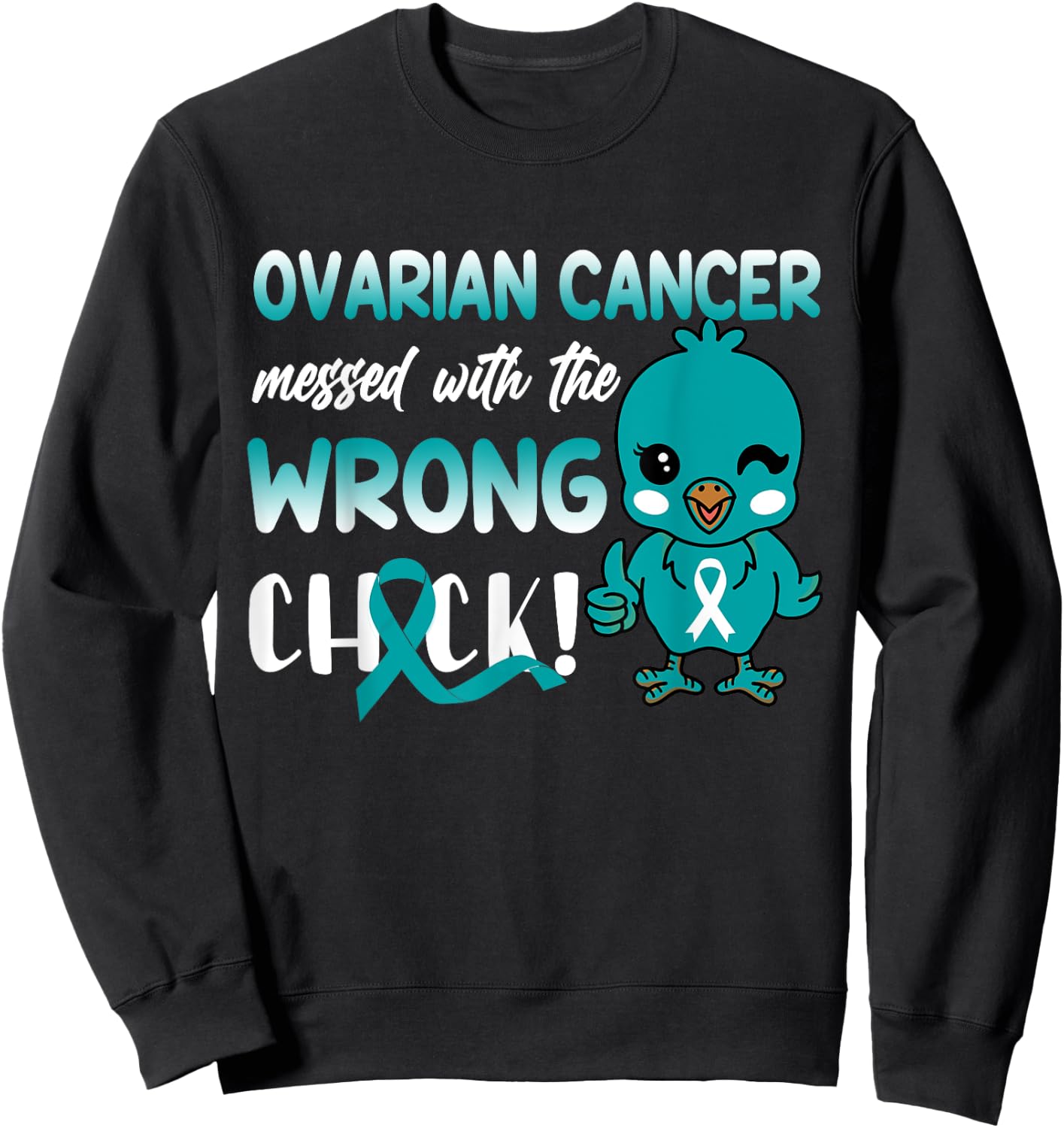 Ovarian Cancer Messed with The Wrong Chick funny Sweatshirt - Sweatshirt | Black