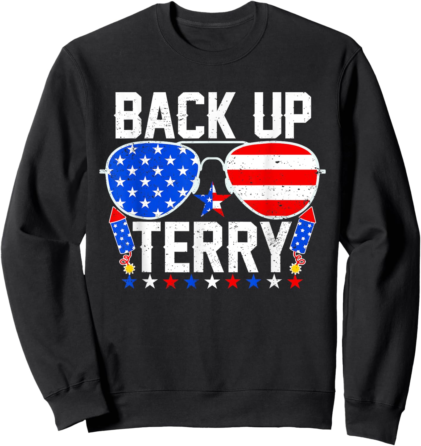 Back Up Terry Funny 4th of July Us Flag Patriotic Fireworks Sweatshirt - Sweatshirt | Black
