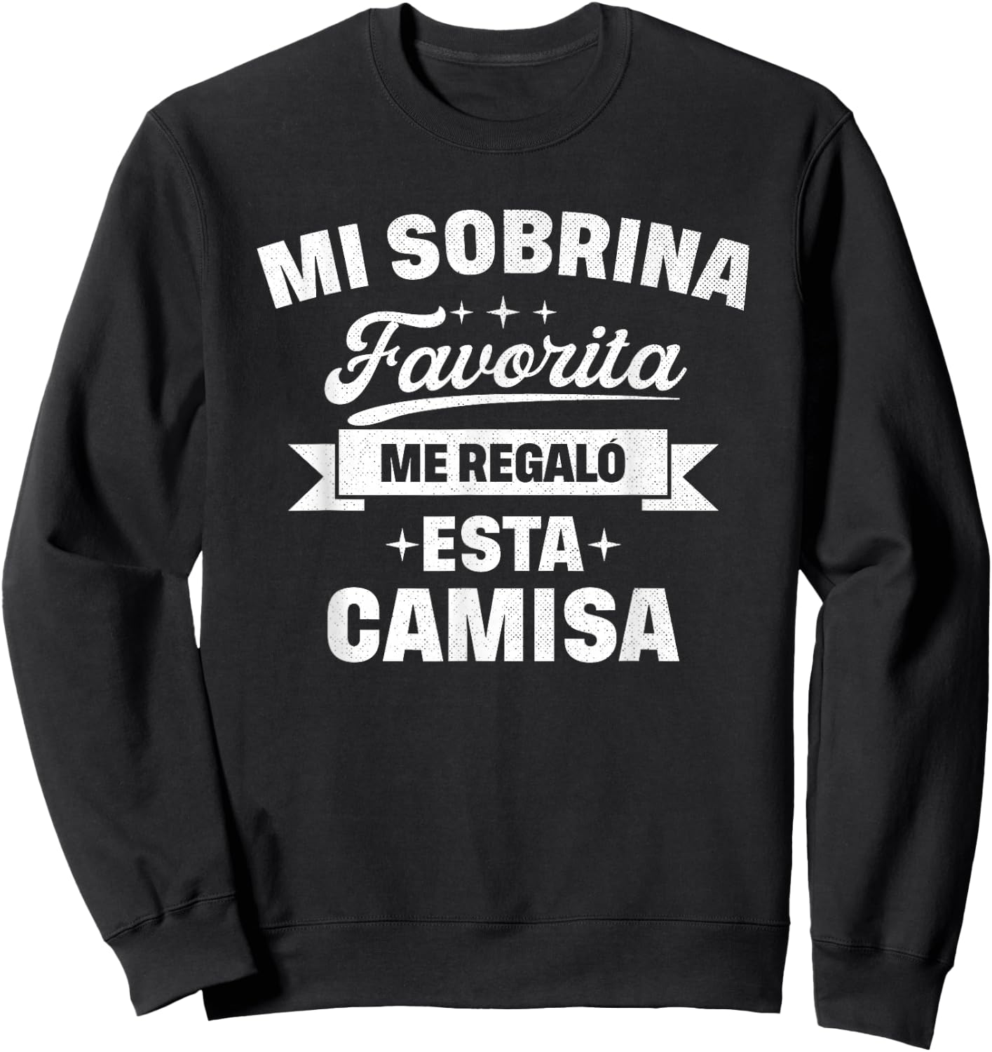 Spanish My Favorite Niece Gave Me This Shirt Sweatshirt - Sweatshirt | Black