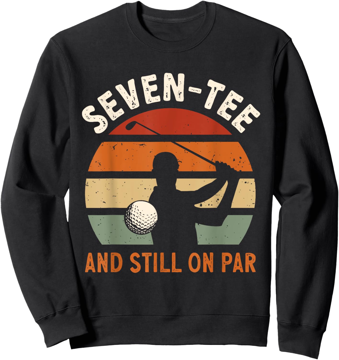 Golf 70th Birthday Party Seven- And Still On Par Golfing Sweatshirt - Sweatshirt | Black