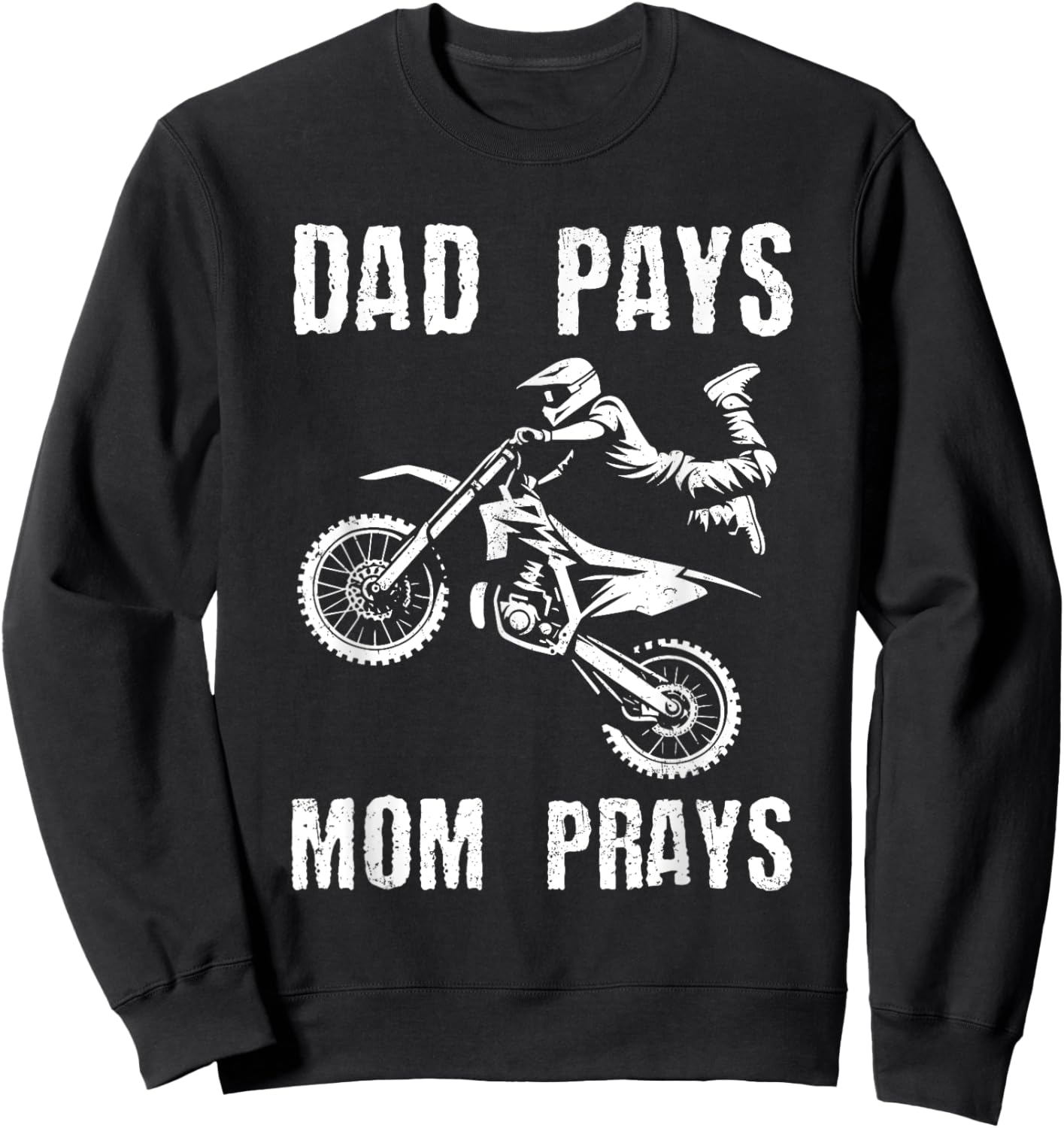 Dad Pays Mom Prays Dirt Bike Rider Biker Motocross Grunge Sweatshirt - Sweatshirt | Black