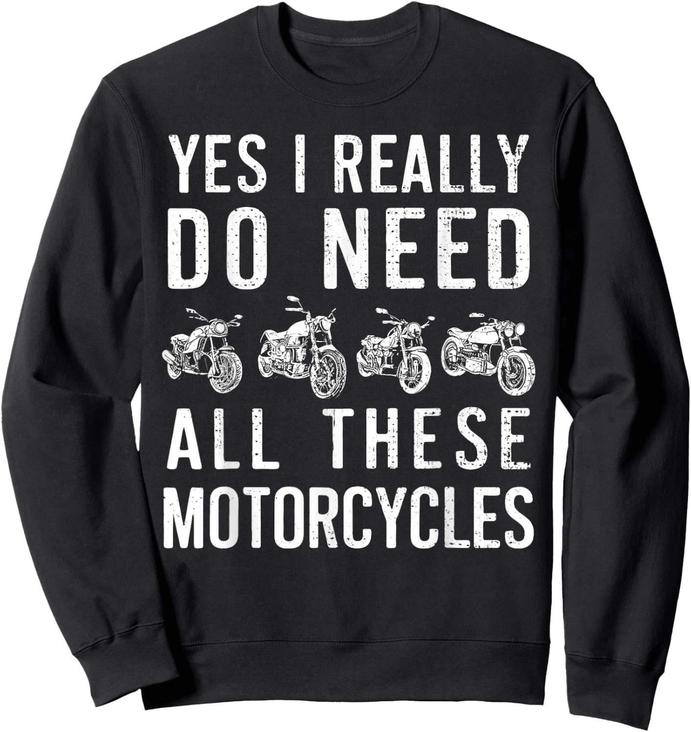 Yes I Really Do Need All These Motorcycles Vintage Garage Sweatshirt - Sweatshirt | Black