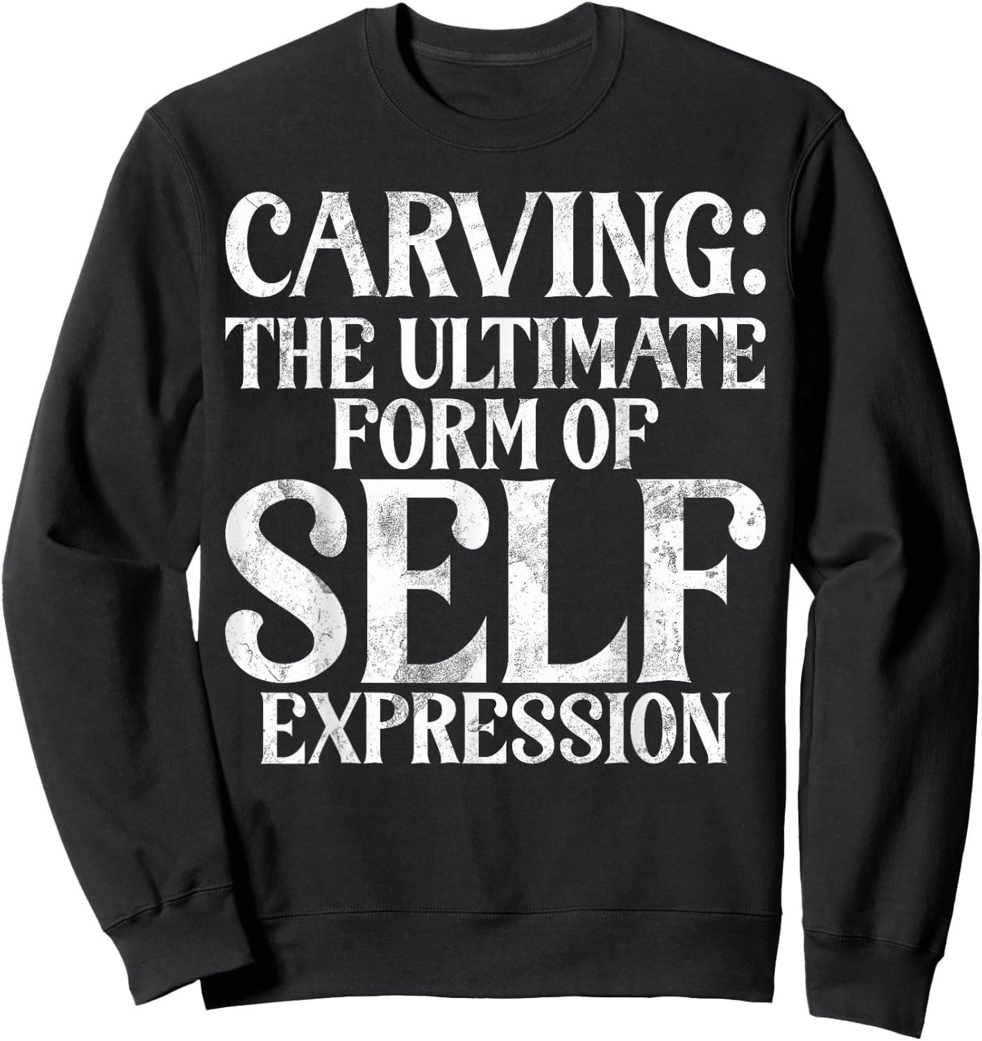 The ultimate Form of Self Expression Carving Sweatshirt - Sweatshirt | Black