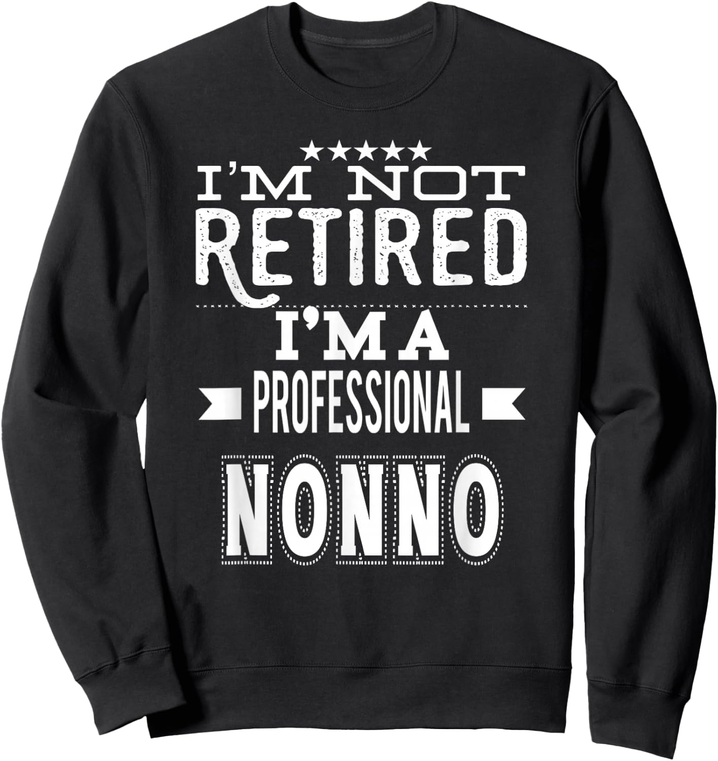 I'm Not Retired I'm A Professional Nonno Italian Grandpa Sweatshirt - Sweatshirt | Black