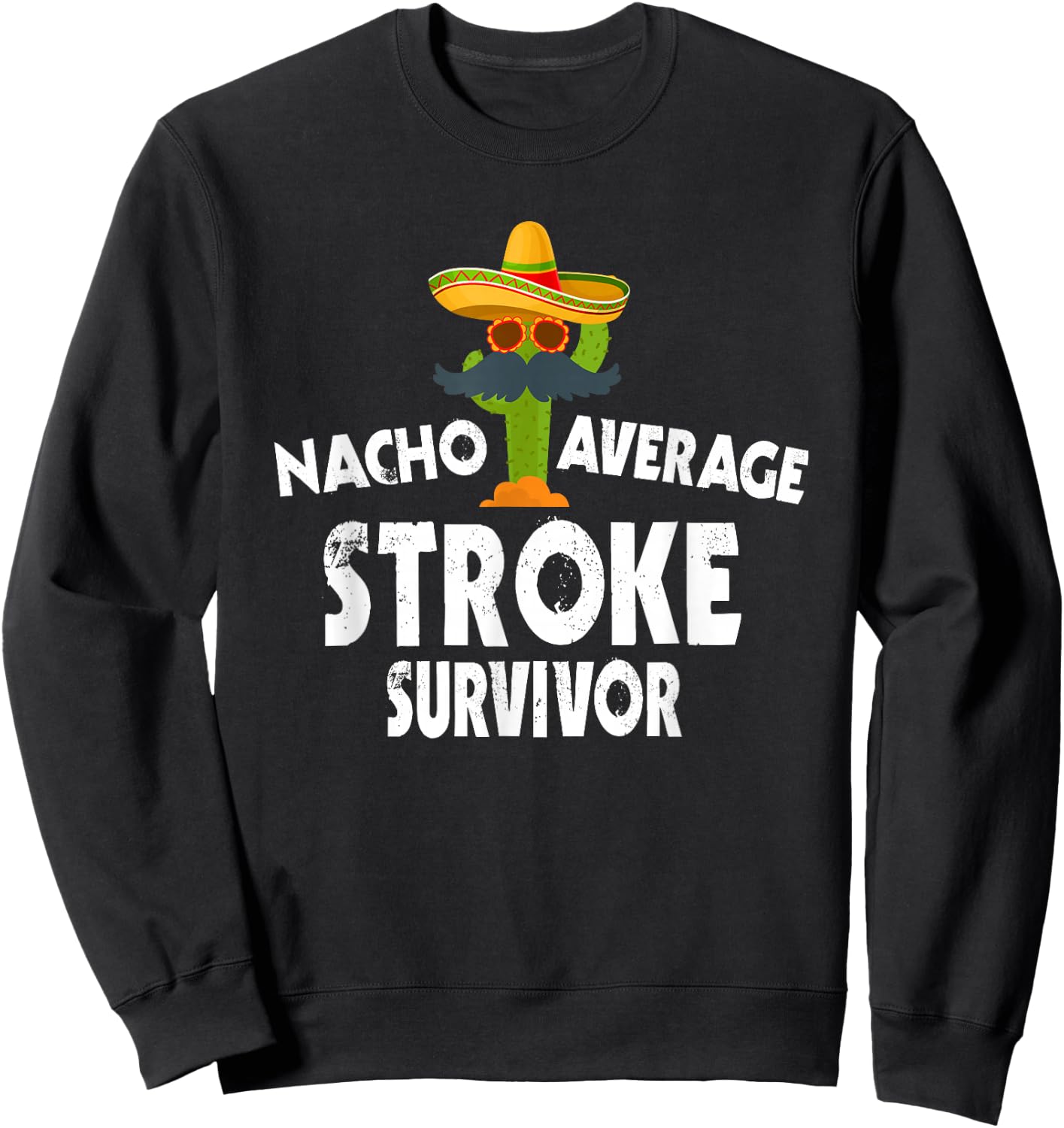 Nacho Average Stroke Survivor - Cinco De Mayo Stroke Warrior Sweatshirt - Sweatshirt | Black