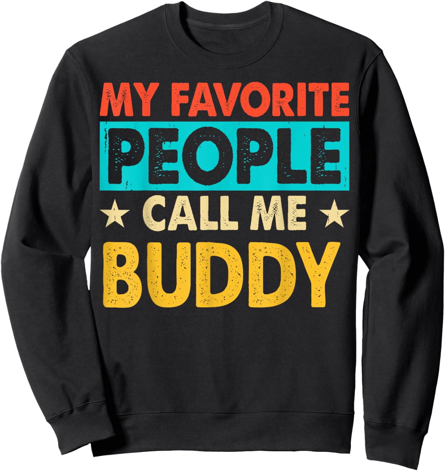 My Favorite People Call Me BUDDY Funny BUDDY Fathers Day Sweatshirt - Sweatshirt | Black