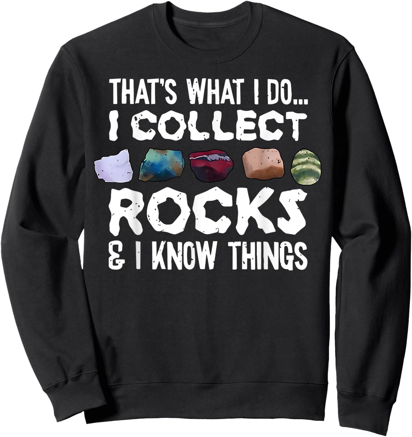 That's What I Do I Collect Rocks I Know Things Sweatshirt - Sweatshirt | Black