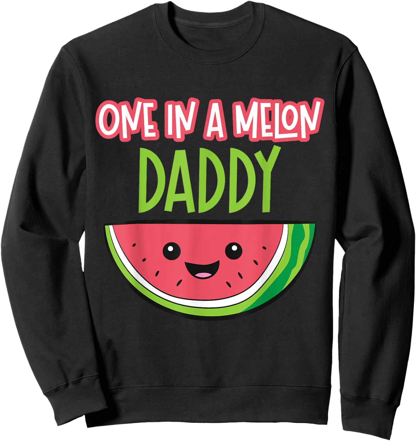 Watermelon Fruit - One In A Melon Daddy Sweatshirt - Sweatshirt | Black