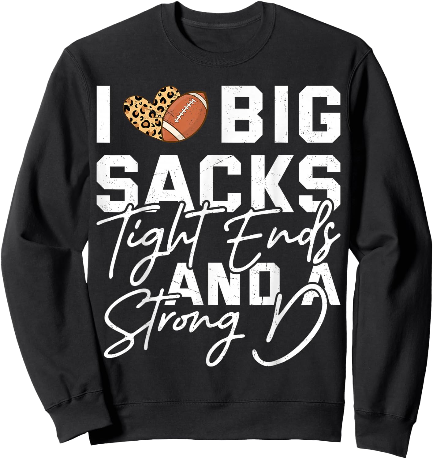 I Love Big Sacks Tight Ends And A Strong D Football Saying Sweatshirt - Sweatshirt | Black