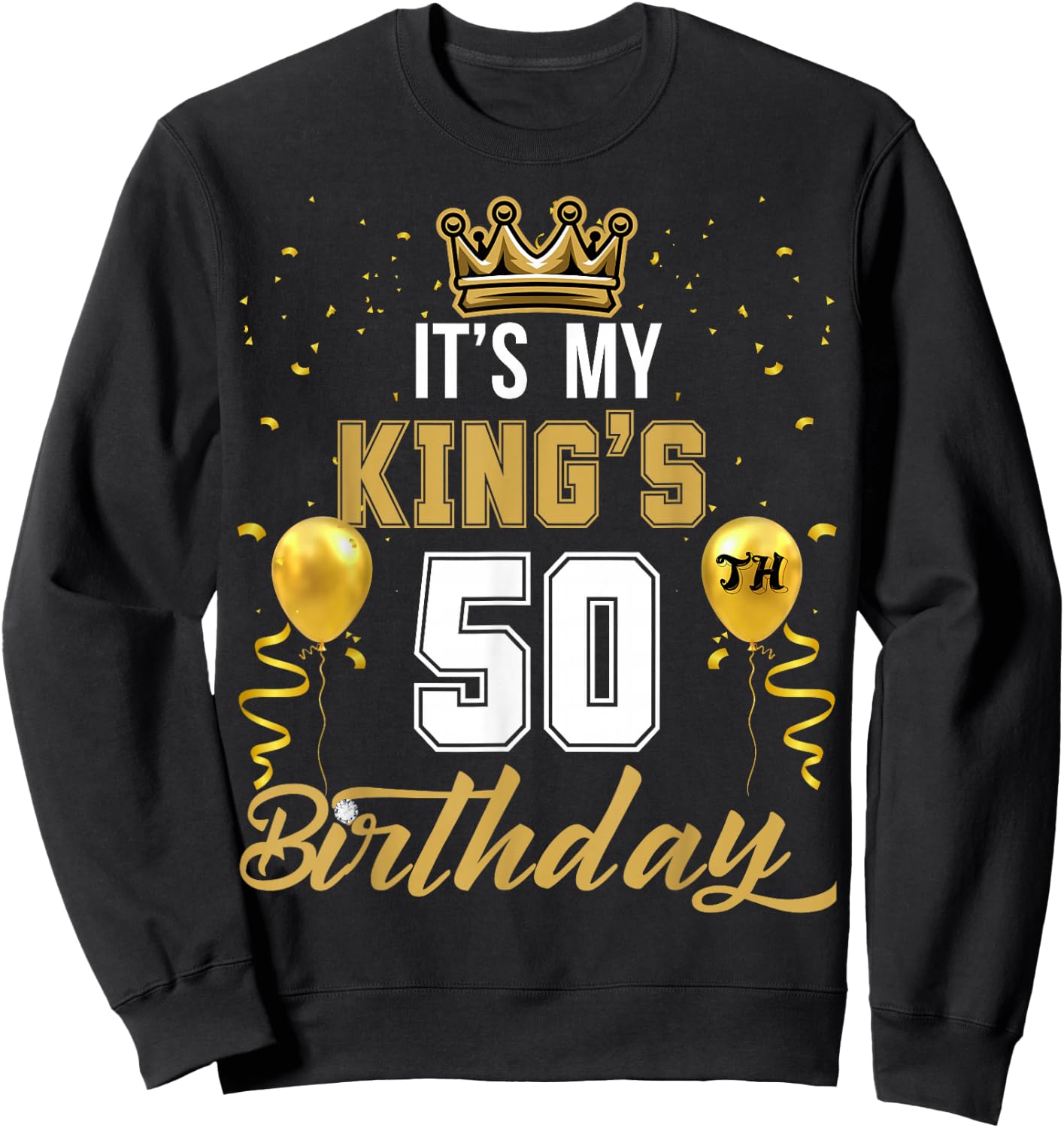 It's My King's 50th Birthday Ideas Celebrate Adults Vintage Sweatshirt - Sweatshirt | Black
